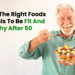 Choose The Right Foods and Meals To Be Fit And Be Healthy After 50