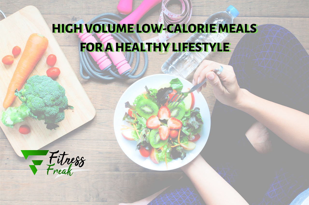 Get Healthy Dieting With High Volume Low Calorie Meals - Fitness Freak