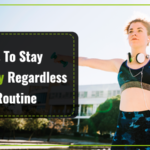 Best Ways to Stay Fit and Healthy Regardless of Your Routine