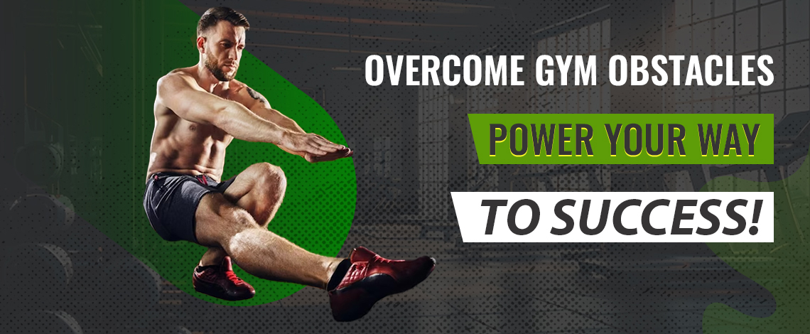 How to overcome GYM obstacles